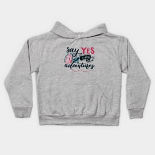 Adventure saying. Say Yes to new adventures Kids Hoodie